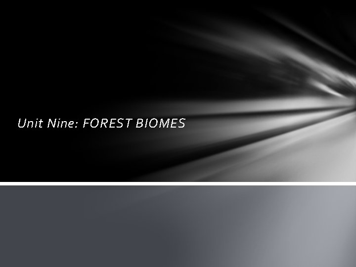 Unit Nine: FOREST BIOMES 