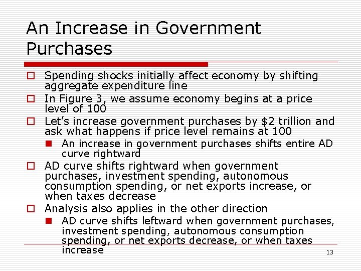 An Increase in Government Purchases o Spending shocks initially affect economy by shifting aggregate