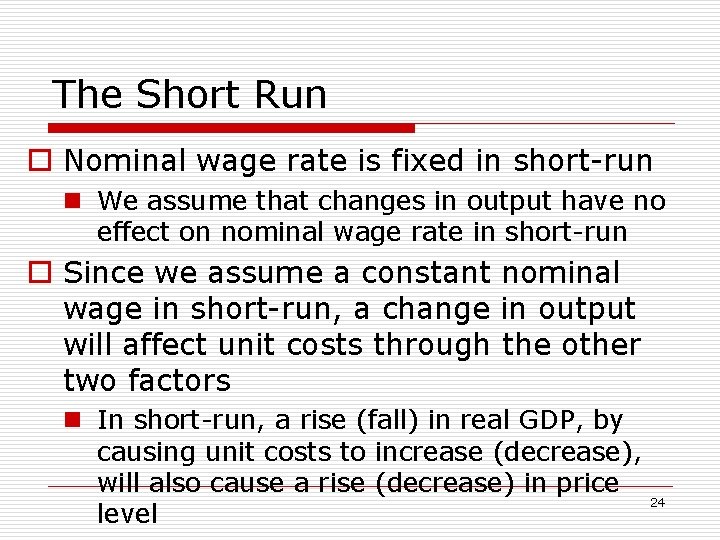 The Short Run o Nominal wage rate is fixed in short-run n We assume
