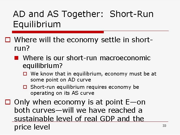 AD and AS Together: Short-Run Equilibrium o Where will the economy settle in shortrun?