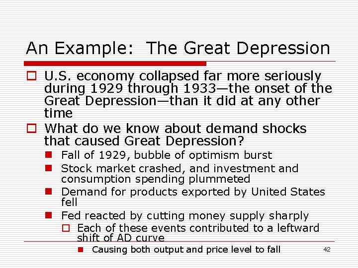 An Example: The Great Depression o U. S. economy collapsed far more seriously during