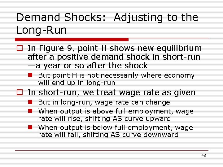 Demand Shocks: Adjusting to the Long-Run o In Figure 9, point H shows new
