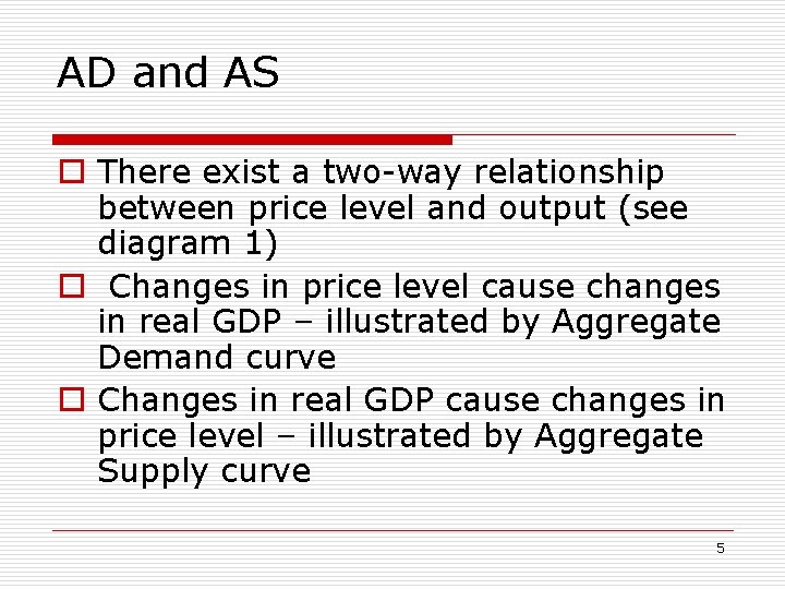 AD and AS o There exist a two-way relationship between price level and output