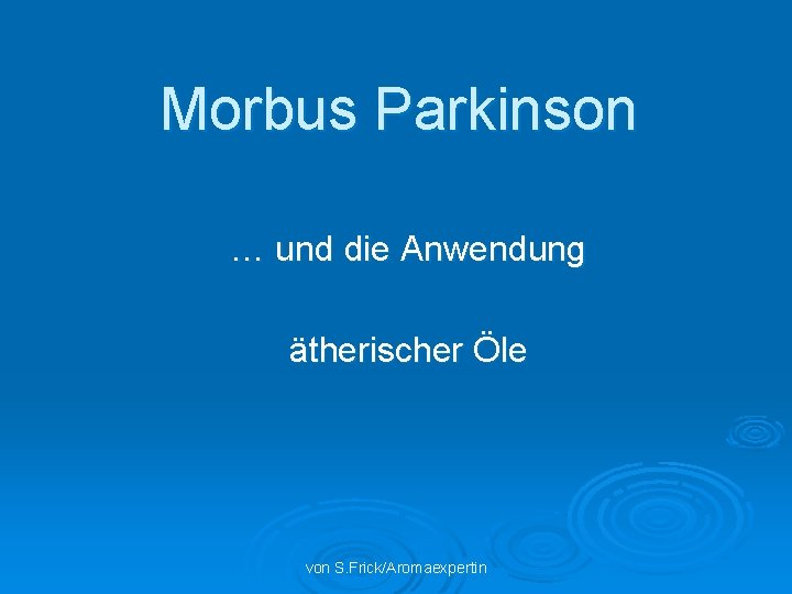 Morbus Parkinson … und die Anwendung ätherischer Öle von S. Frick/Aromaexpertin 
