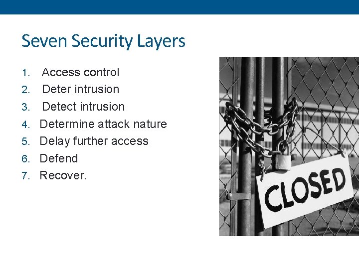 Seven Security Layers 1. 2. 3. 4. 5. 6. 7. Access control Deter intrusion