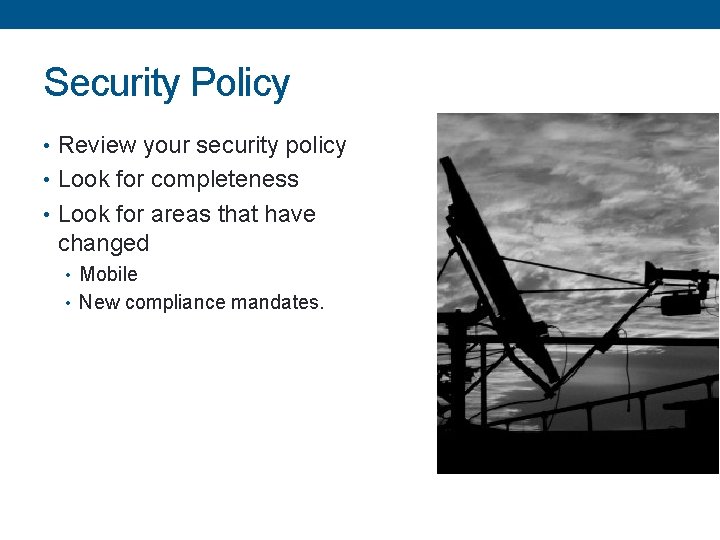 Security Policy • Review your security policy • Look for completeness • Look for
