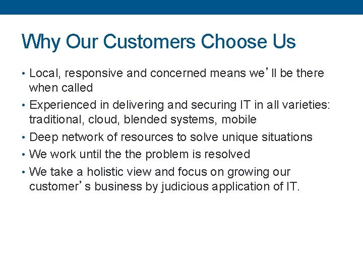 Why Our Customers Choose Us • Local, responsive and concerned means we’ll be there