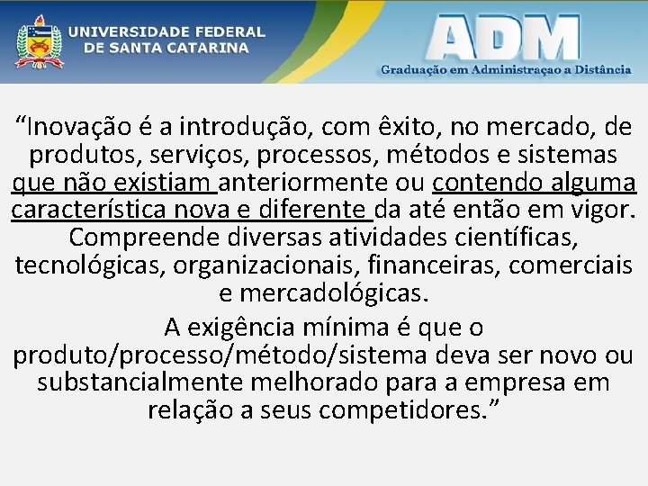 “Inovação é a introdução, com êxito, no mercado, de produtos, serviços, processos, métodos e