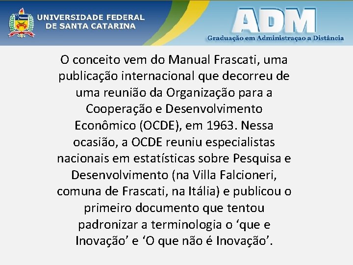 O conceito vem do Manual Frascati, uma publicação internacional que decorreu de uma reunião