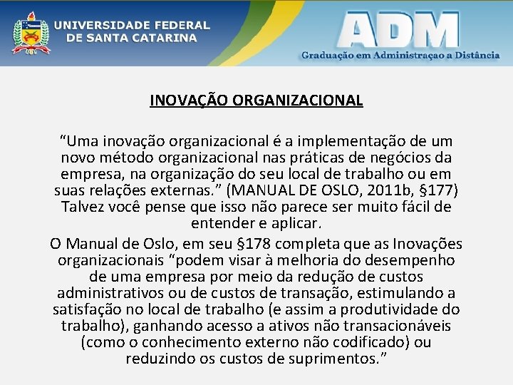 INOVAÇÃO ORGANIZACIONAL “Uma inovação organizacional é a implementação de um novo método organizacional nas