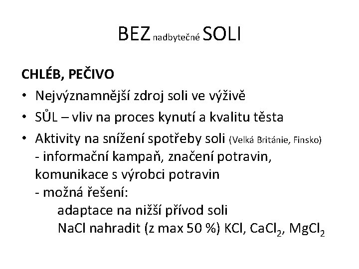 BEZ nadbytečné SOLI CHLÉB, PEČIVO • Nejvýznamnější zdroj soli ve výživě • SŮL –