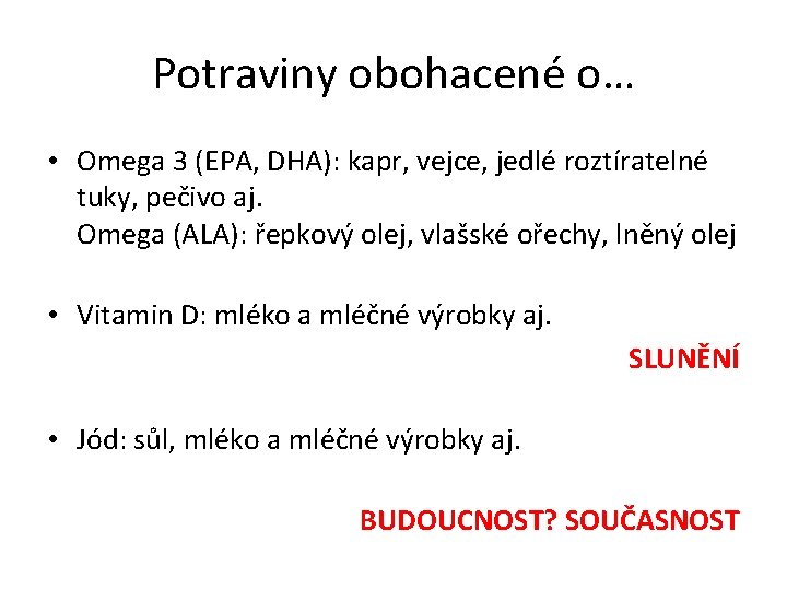 Potraviny obohacené o… • Omega 3 (EPA, DHA): kapr, vejce, jedlé roztíratelné tuky, pečivo