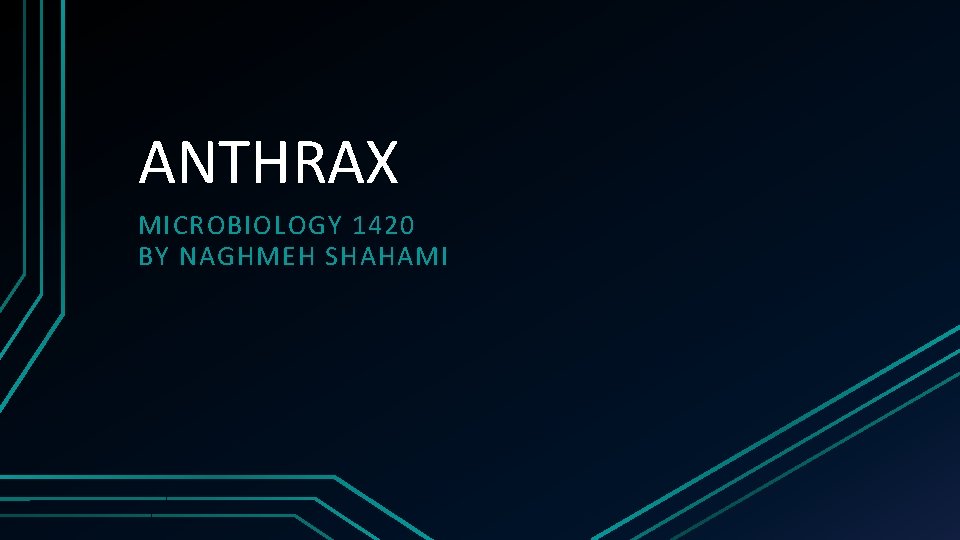 ANTHRAX MICROBIOLOGY 1420 BY NAGHMEH SHAHAMI 