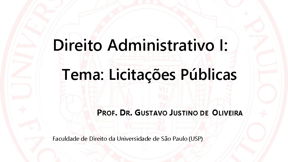 Direito Administrativo I: Tema: Licitações Públicas PROF. DR. GUSTAVO JUSTINO DE OLIVEIRA Faculdade de