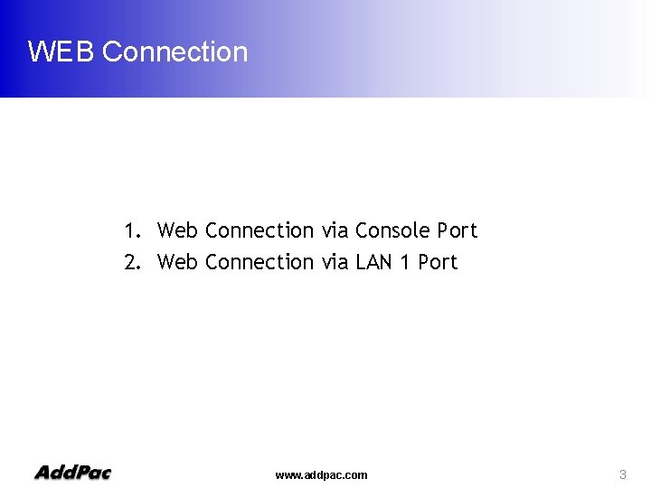 WEB Connection 1. Web Connection via Console Port 2. Web Connection via LAN 1