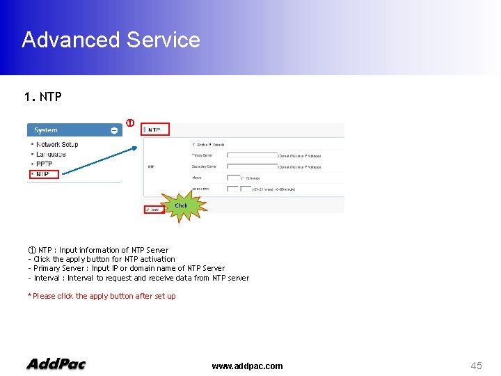 Advanced Service 1. NTP ① Click ① NTP : Input information of NTP Server
