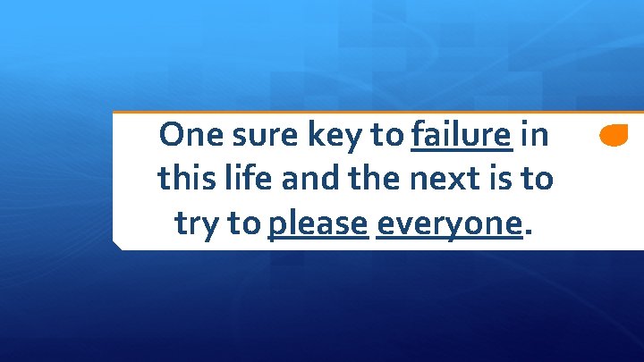 One sure key to failure in this life and the next is to try
