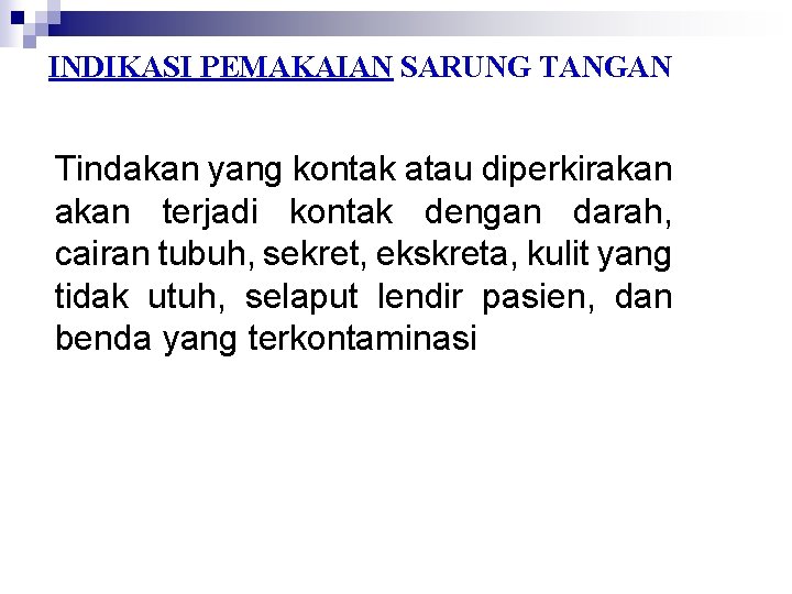 INDIKASI PEMAKAIAN SARUNG TANGAN Tindakan yang kontak atau diperkirakan terjadi kontak dengan darah, cairan