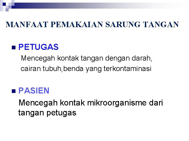 MANFAAT PEMAKAIAN SARUNG TANGAN n PETUGAS Mencegah kontak tangan dengan darah, cairan tubuh, benda