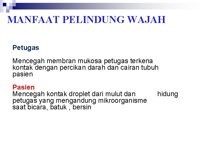 MANFAAT PELINDUNG WAJAH Petugas Mencegah membran mukosa petugas terkena kontak dengan percikan darah dan