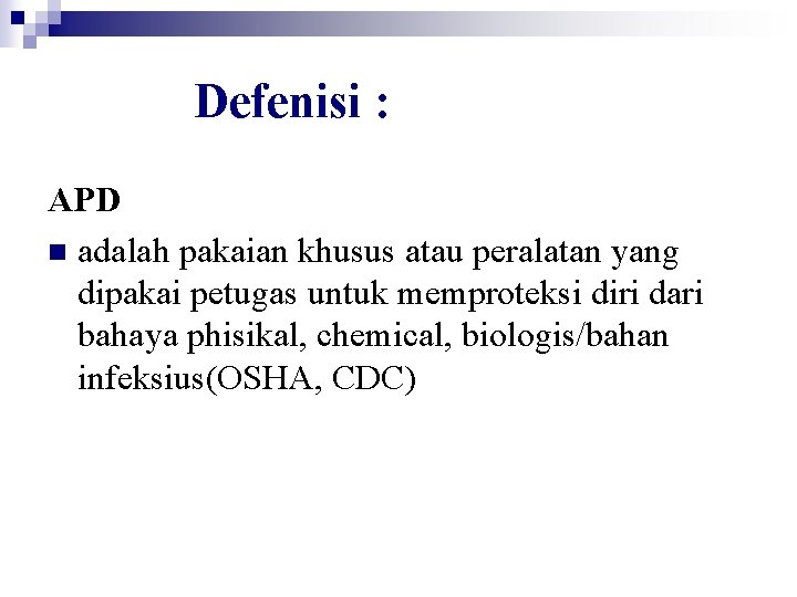 Defenisi : APD n adalah pakaian khusus atau peralatan yang dipakai petugas untuk memproteksi