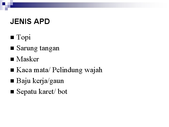 JENIS APD Topi n Sarung tangan n Masker n Kaca mata/ Pelindung wajah n