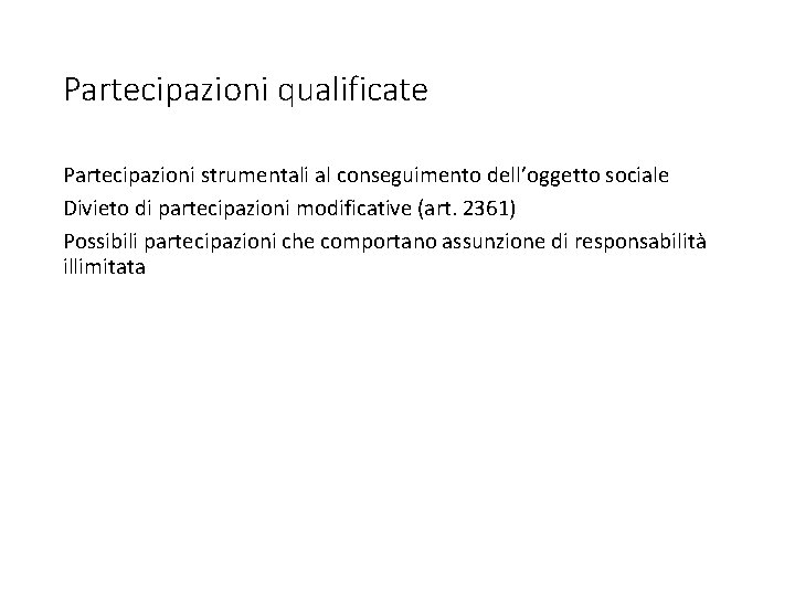 Partecipazioni qualificate Partecipazioni strumentali al conseguimento dell’oggetto sociale Divieto di partecipazioni modificative (art. 2361)