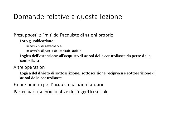 Domande relative a questa lezione Presupposti e limiti dell’acquisto di azioni proprie Loro giustificazione: