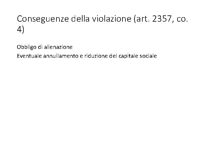 Conseguenze della violazione (art. 2357, co. 4) Obbligo di alienazione Eventuale annullamento e riduzione