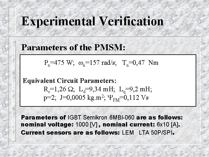 Experimental Verification Parameters of the PMSM: Pn=475 W; wn=157 rad/s; Tn=0, 47 Nm Equivalent