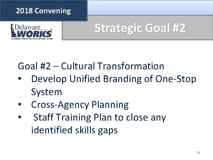 2018 Convening Strategic Goal #2 – Cultural Transformation • Develop Unified Branding of One-Stop