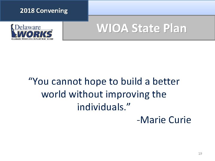 2018 Convening WIOA State Plan “You cannot hope to build a better world without