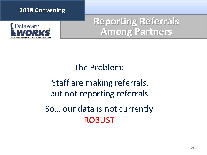 2018 Convening Reporting Referrals Among Partners The Problem: Staff are making referrals, but not