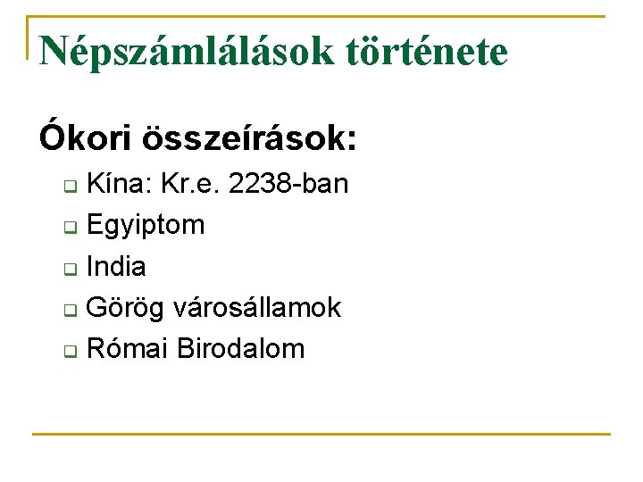 Népszámlálások története Ókori összeírások: Kína: Kr. e. 2238 -ban q Egyiptom q India q