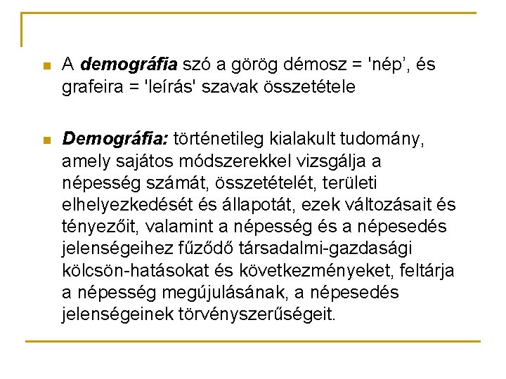 n A demográfia szó a görög démosz = 'nép’, és grafeira = 'leírás' szavak