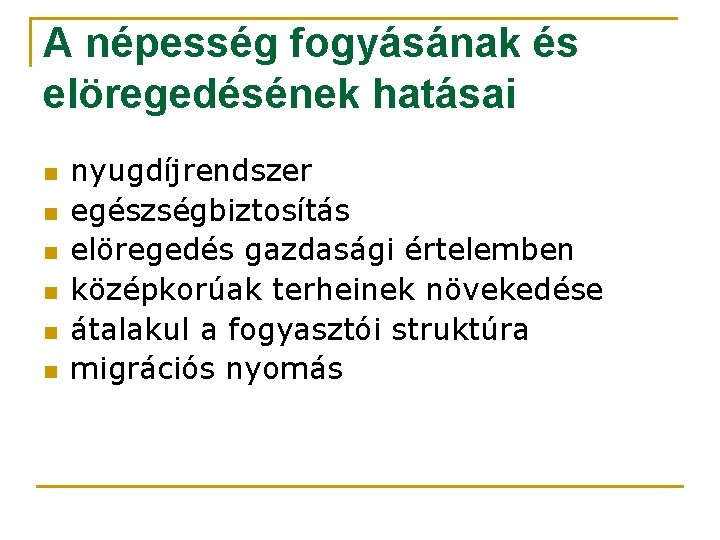 A népesség fogyásának és elöregedésének hatásai n n n nyugdíjrendszer egészségbiztosítás elöregedés gazdasági értelemben