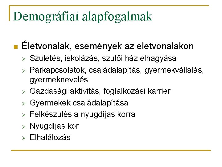 Demográfiai alapfogalmak n Életvonalak, események az életvonalakon Ø Ø Ø Ø Születés, iskolázás, szülői