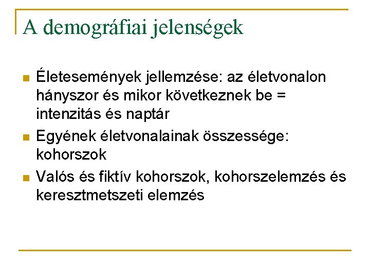 A demográfiai jelenségek n n n Életesemények jellemzése: az életvonalon hányszor és mikor következnek