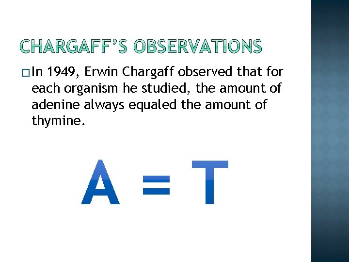 � In 1949, Erwin Chargaff observed that for each organism he studied, the amount � In 1949, Erwin Chargaff observed that for each organism he studied, the amount