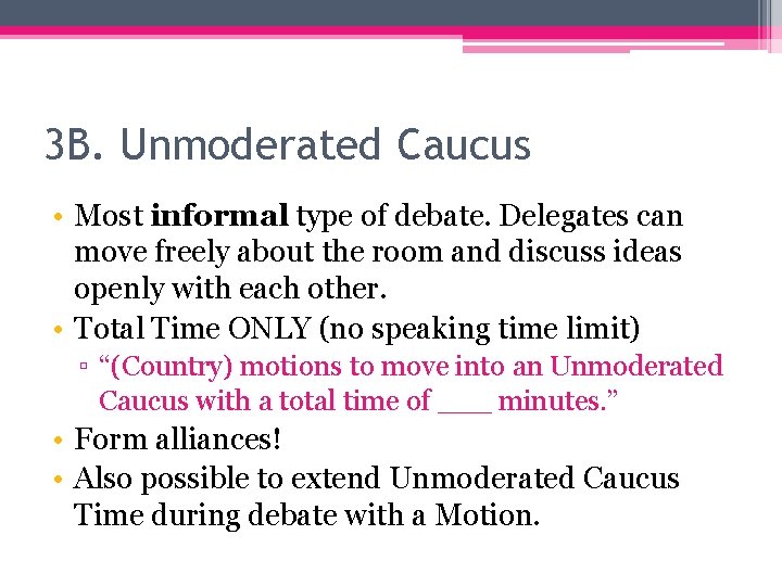 3 B. Unmoderated Caucus • Most informal type of debate. Delegates can move freely