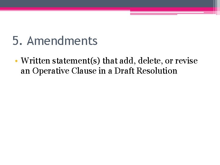 5. Amendments • Written statement(s) that add, delete, or revise an Operative Clause in