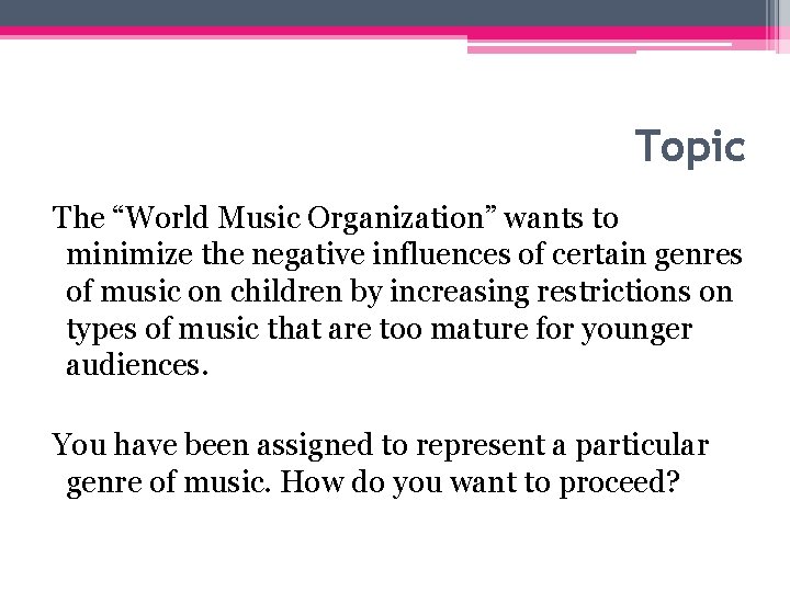 Topic The “World Music Organization” wants to minimize the negative influences of certain genres