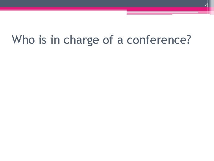 4 Who is in charge of a conference? 