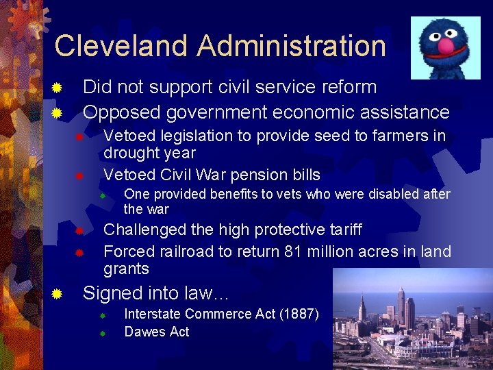 Cleveland Administration Did not support civil service reform ® Opposed government economic assistance ®