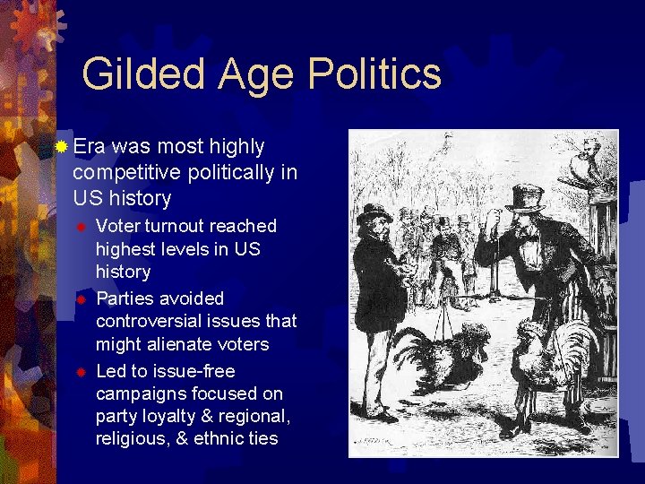 Gilded Age Politics ® Era was most highly competitive politically in US history ®