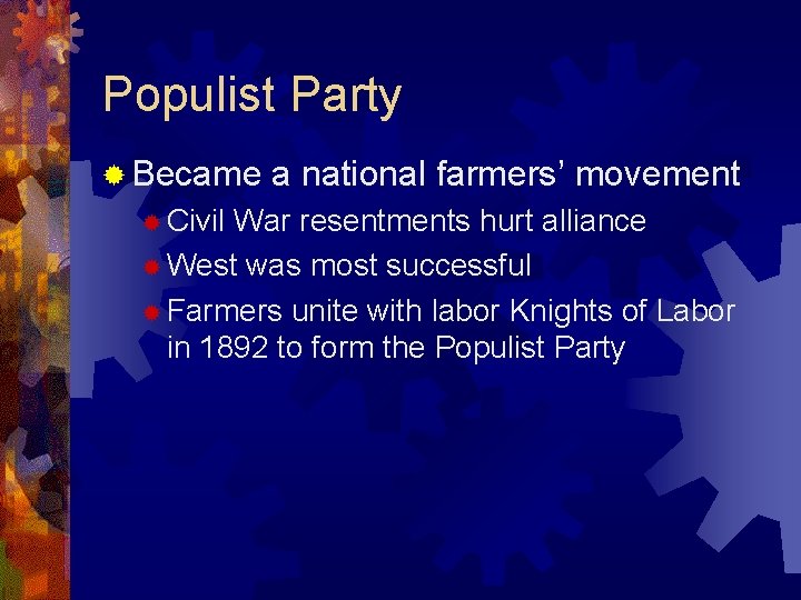 Populist Party ® Became ® Civil a national farmers’ movement War resentments hurt alliance