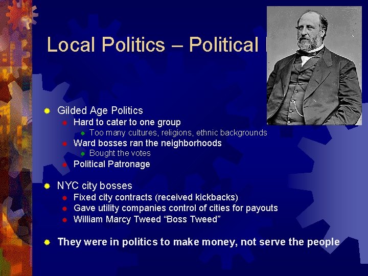 Local Politics – Political Machines ® Gilded Age Politics ® Hard to cater to