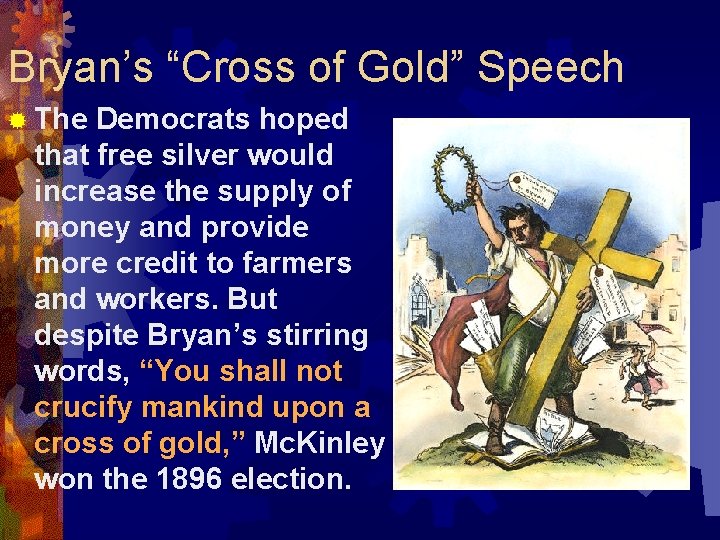 Bryan’s “Cross of Gold” Speech ® The Democrats hoped that free silver would increase