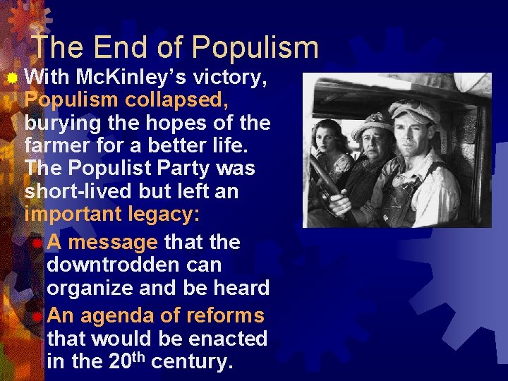 The End of Populism ® With Mc. Kinley’s victory, Populism collapsed, burying the hopes