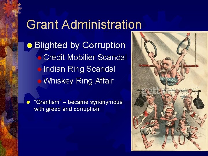 Grant Administration ® Blighted by Corruption ® Credit Mobilier Scandal ® Indian Ring Scandal